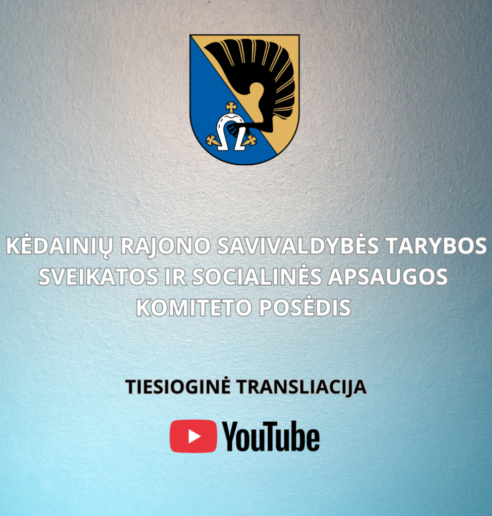 Kėdainių herbas ir tekstas apie savivaldybės komiteto posėdį šviesiai mėlyname fone su YouTube logotipu.